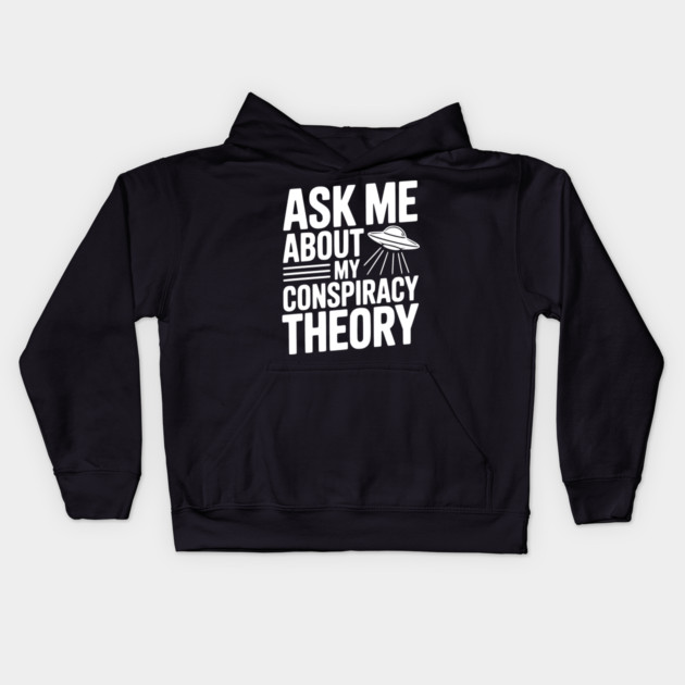 Ask Me About My Conspiracy Theory Kids Hoodie by Frank Ring
