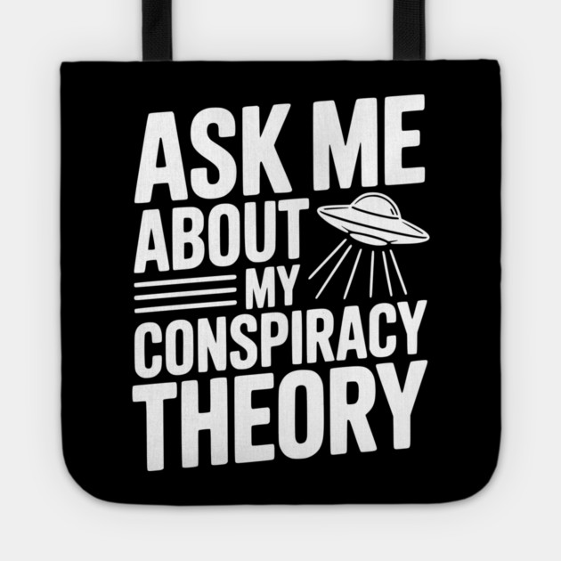 Ask Me About My Conspiracy Theory Tote by Frank Ring