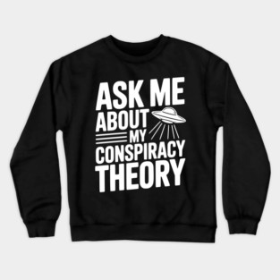 Ask Me About My Conspiracy Theory Crewneck Sweatshirt
