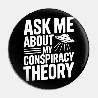 Ask Me About My Conspiracy Theory Pin