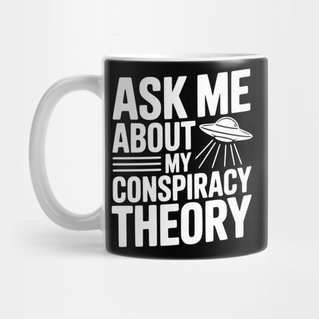 Ask Me About My Conspiracy Theory by Frank Ring