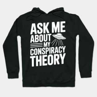 Ask Me About My Conspiracy Theory Hoodie