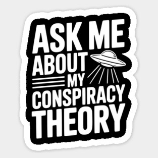 Ask Me About My Conspiracy Theory Sticker