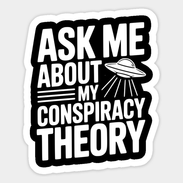 Ask Me About My Conspiracy Theory Magnet by Frank Ring
