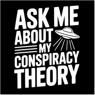 Ask Me About My Conspiracy Theory Posters and Art