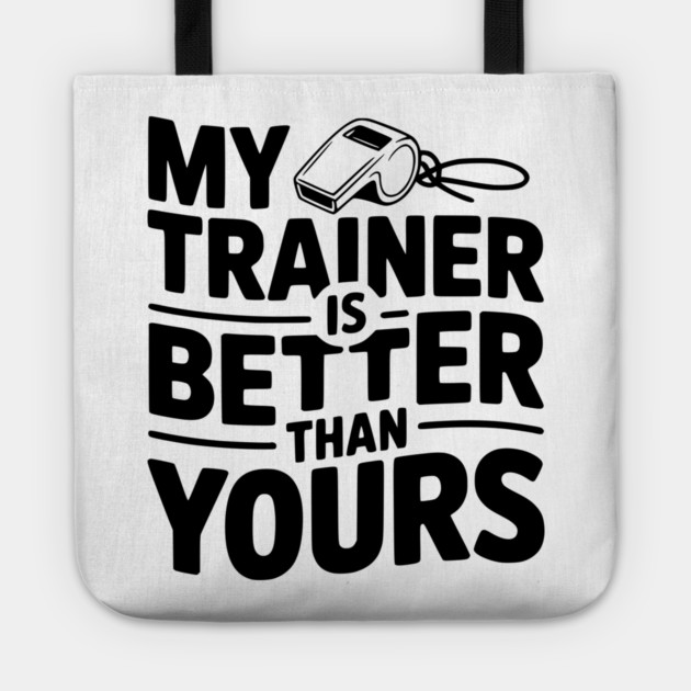 My Trainer is Better Than Yours Tote by Frank Ring