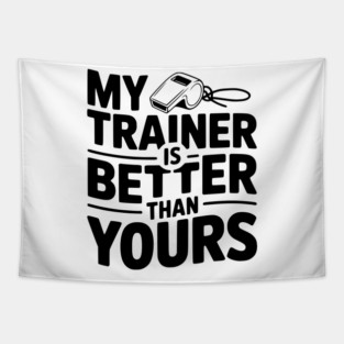 My Trainer is Better Than Yours Tapestry