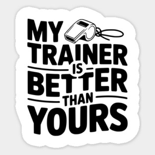 My Trainer is Better Than Yours Sticker
