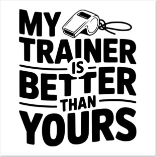My Trainer is Better Than Yours Posters and Art