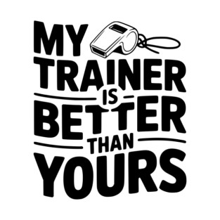 My Trainer is Better Than Yours T-Shirt