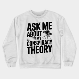 Ask Me About My Conspiracy Theory Crewneck Sweatshirt