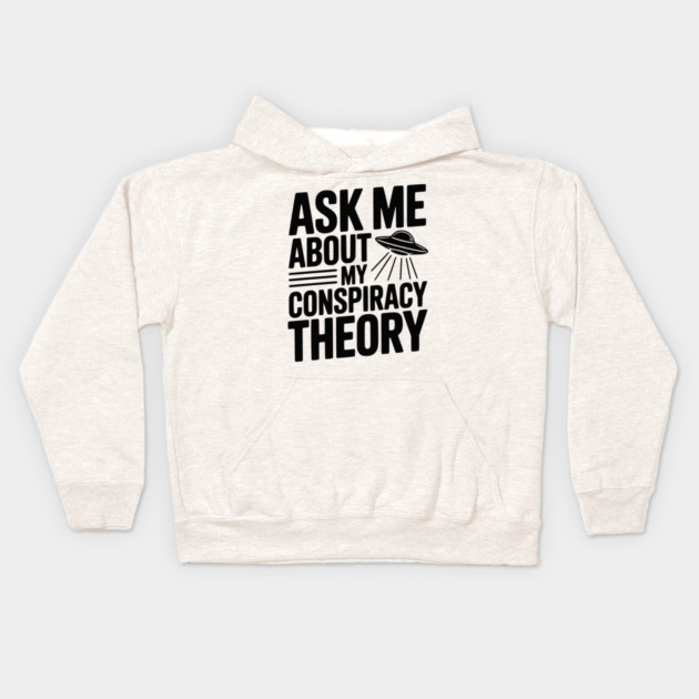 Ask Me About My Conspiracy Theory Kids Hoodie by Frank Ring