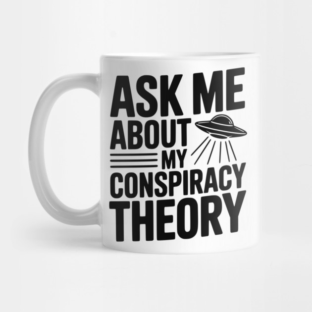 Ask Me About My Conspiracy Theory by Frank Ring
