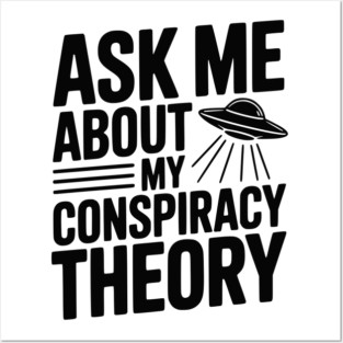 Ask Me About My Conspiracy Theory Posters and Art