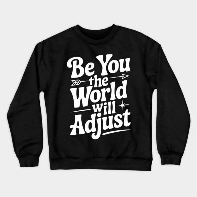 Be You The World Will Adjust Crewneck Sweatshirt by Frank Ring