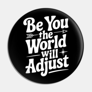 Be You The World Will Adjust Pin