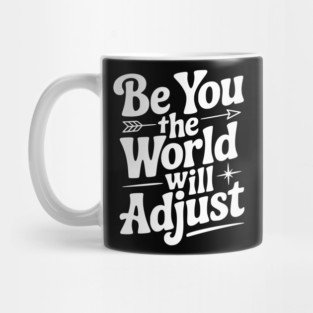 Be You The World Will Adjust Mug