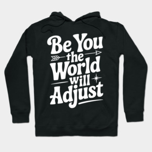 Be You The World Will Adjust Hoodie