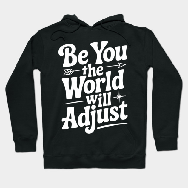 Be You The World Will Adjust Hoodie by Frank Ring