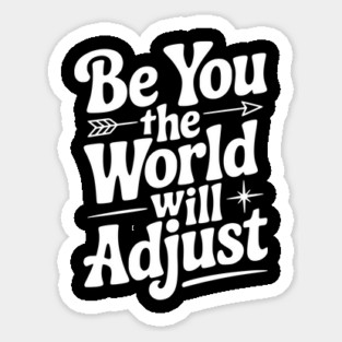 Be You The World Will Adjust Sticker