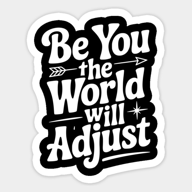 Be You The World Will Adjust Sticker by Frank Ring