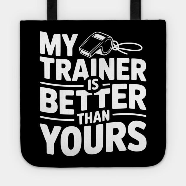 My Trainer is Better Than Yours Tote by Frank Ring