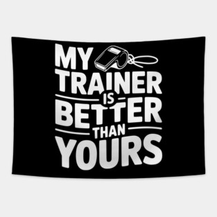 My Trainer is Better Than Yours Tapestry