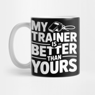 My Trainer is Better Than Yours Mug