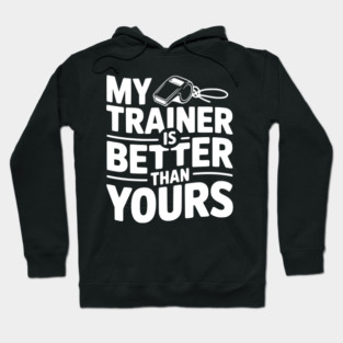 My Trainer is Better Than Yours Hoodie