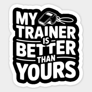 My Trainer is Better Than Yours Sticker