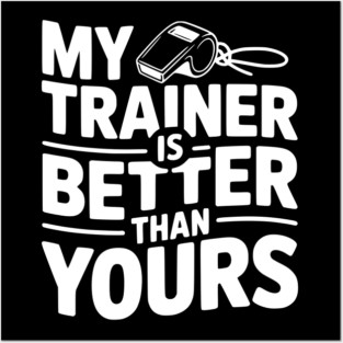 My Trainer is Better Than Yours Posters and Art