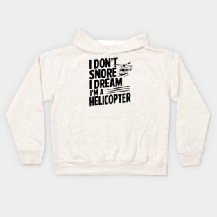 I Don't Snore I Dream I'm a Helicopter Kids Hoodie