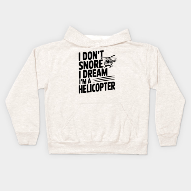 I Don't Snore I Dream I'm a Helicopter Kids Hoodie by Frank Ring