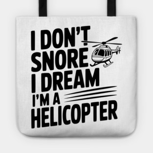 I Don't Snore I Dream I'm a Helicopter Tote
