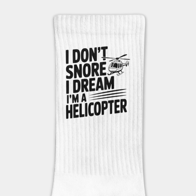 I Don't Snore I Dream I'm a Helicopter by Frank Ring