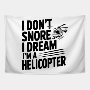 I Don't Snore I Dream I'm a Helicopter Tapestry