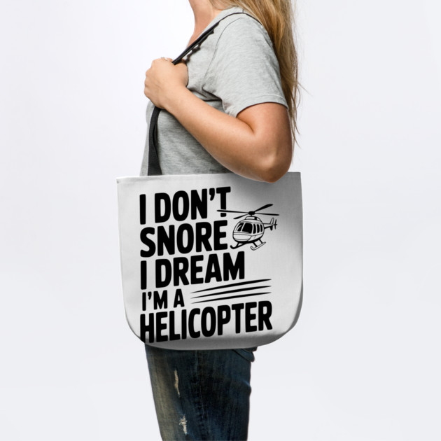 I Don't Snore I Dream I'm a Helicopter by Frank Ring