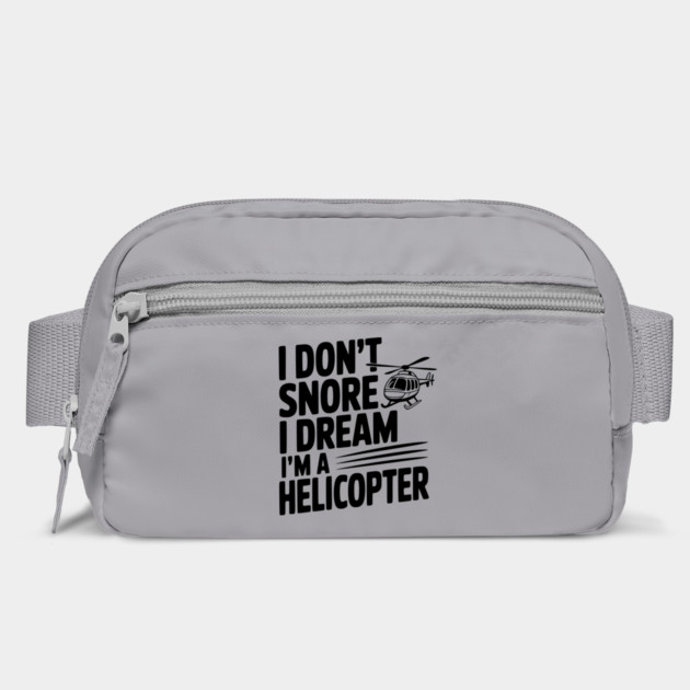 I Don't Snore I Dream I'm a Helicopter by Frank Ring