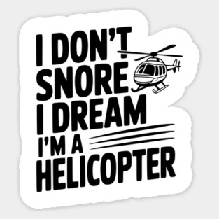 I Don't Snore I Dream I'm a Helicopter Magnet