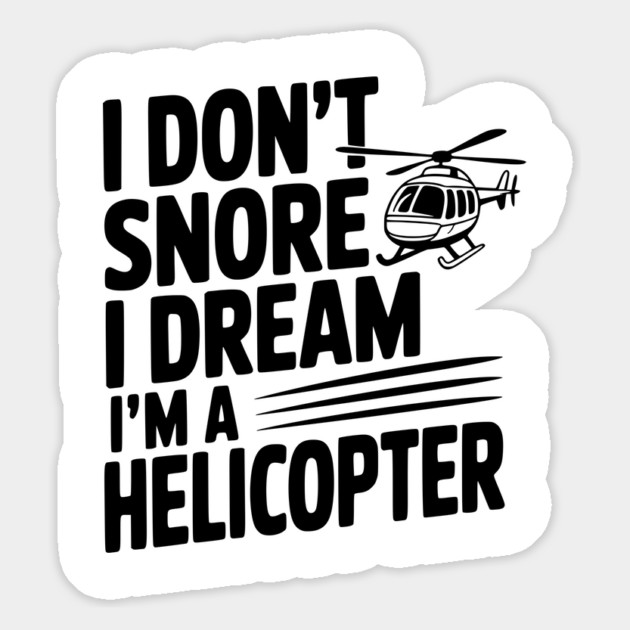 I Don't Snore I Dream I'm a Helicopter Magnet by Frank Ring