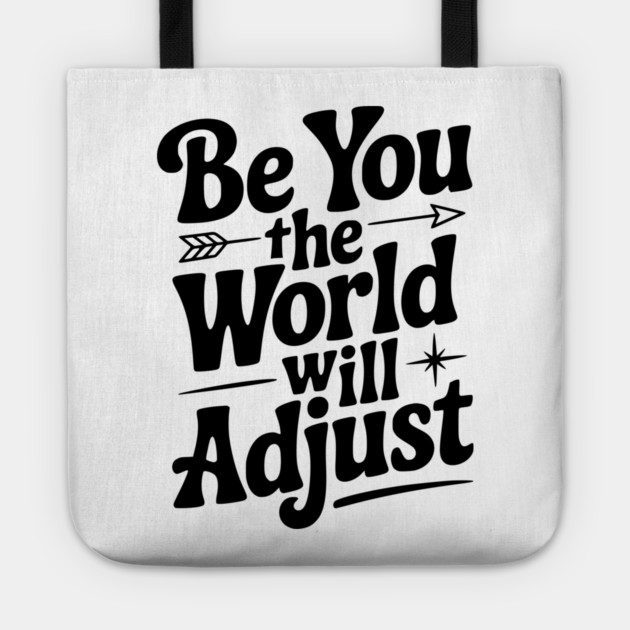 Be You The World Will Adjust Tote by Frank Ring