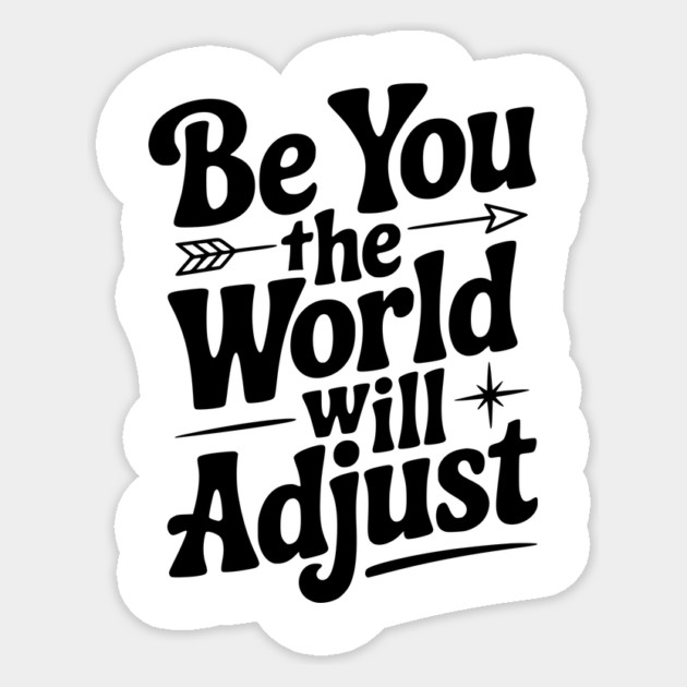 Be You The World Will Adjust Sticker by Frank Ring
