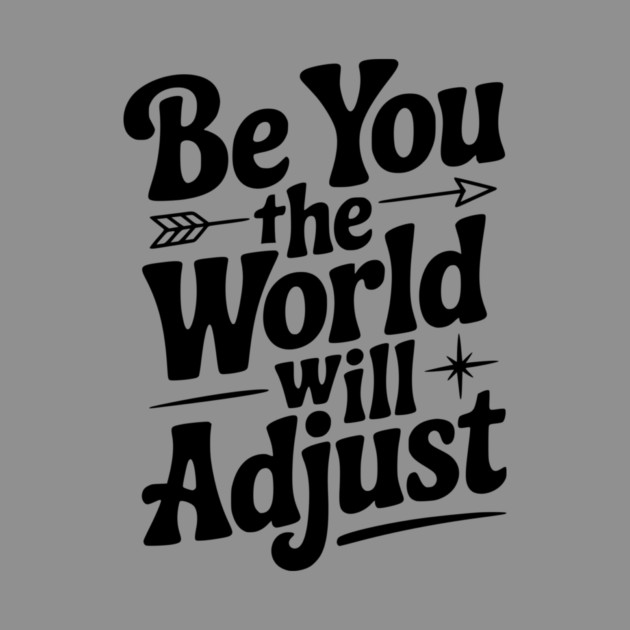 Be You The World Will Adjust by Frank Ring