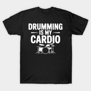 Drumming is My Cardio T-Shirt