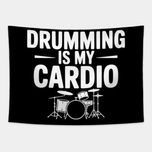 Drumming is My Cardio Tapestry