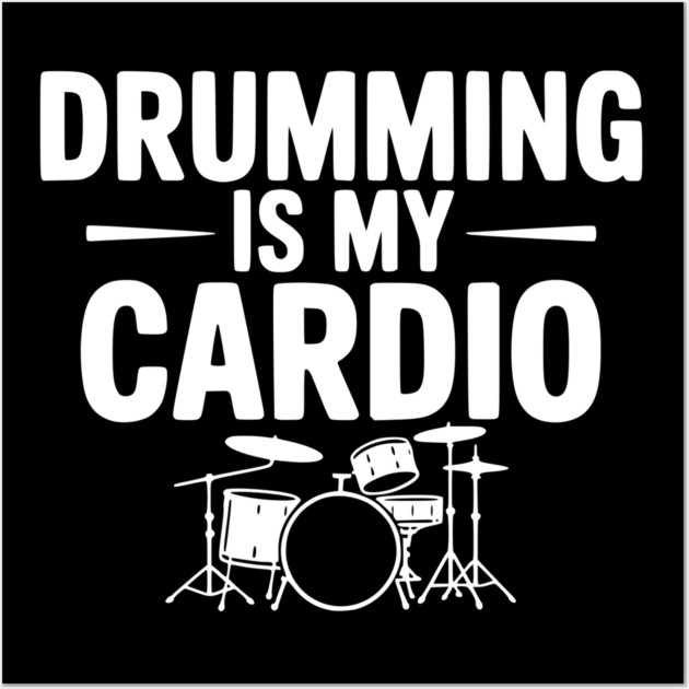 Drumming is My Cardio Wall Art by Frank Ring