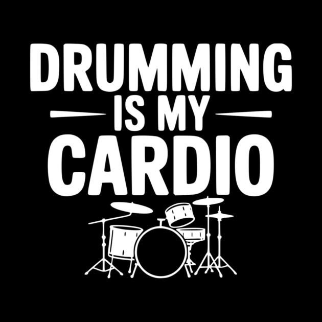 Drumming is My Cardio by Frank Ring