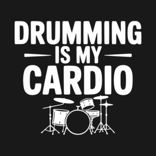 Drumming is My Cardio T-Shirt