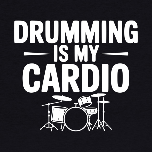 Drumming is My Cardio by Frank Ring