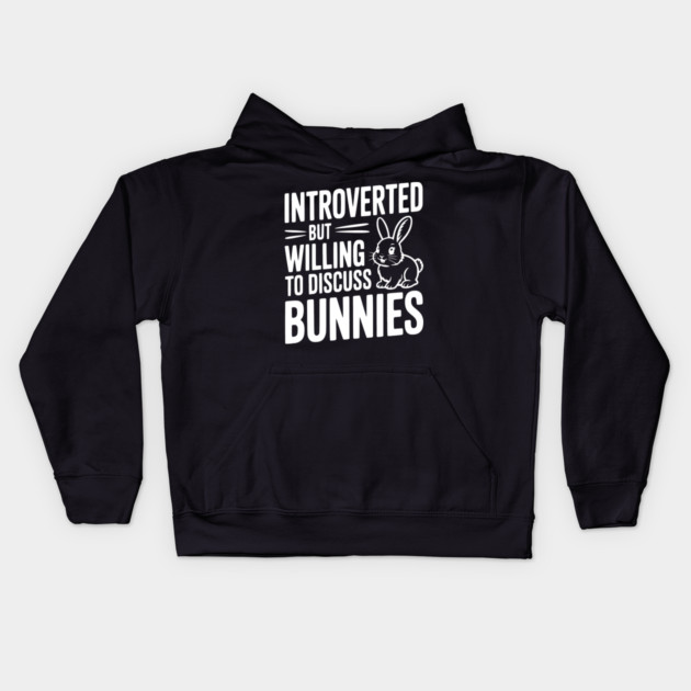 Introverted but Willing to Discuss Bunnies Kids Hoodie by Frank Ring